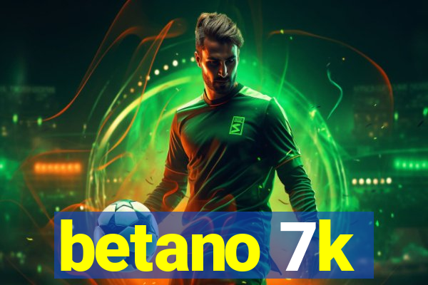 betano 7k